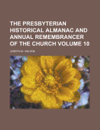 The Presbyterian Historical Almanac and Annual Remembrancer of the Church Volume V.9