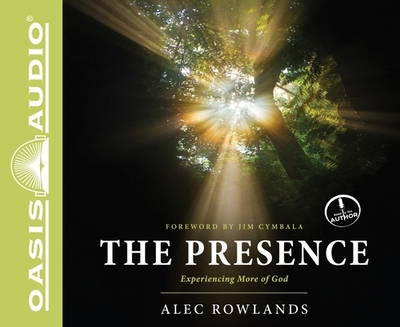 The Presence: Experiencing More of God - Rowlands, Alec (Narrator)