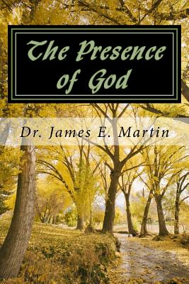 The Presence of God: ...and Lo, I Am with You Always... - Martin, James E