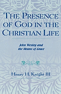 The Presence of God in the Christian Life: John Wesley and the Means of Grace