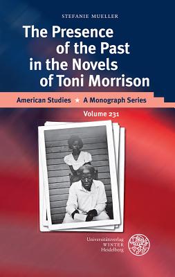 The Presence of the Past in the Novels of Toni Morrison - Mueller, Stefanie