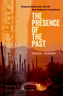 The Presence of the Past: Temporal Experience and the New Hollywood Soundtrack