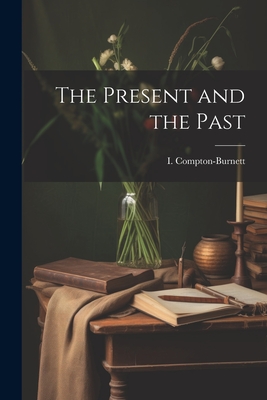 The Present and the Past - Compton-Burnett, I (Ivy) 1884-1969 (Creator)