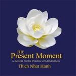 The Present Moment - Thich Nhat Hanh