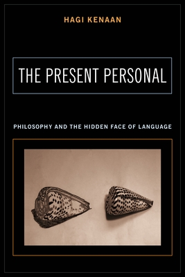The Present Personal: Philosophy and the Hidden Face of Language - Kenaan, Hagi, Professor