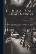 The Present State Of All Nations: Containing A Geographical, Natural, Commercial, And Political History Of All The Countries In The Known World; Volume 1