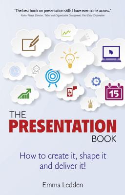 The Presentation Book: How to create it, shape it and deliver it! Improve your presentation skills now. - Ledden, Emma