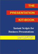 The Presentation Kit-Book: Instant Scripts for Business Presentations