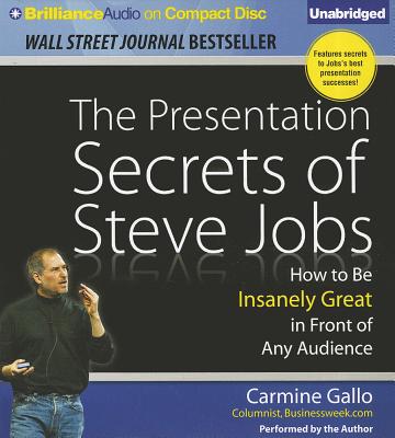 The Presentation Secrets of Steve Jobs: How to Be Insanely Great in Front of Any Audience - Gallo, Carmine (Read by)