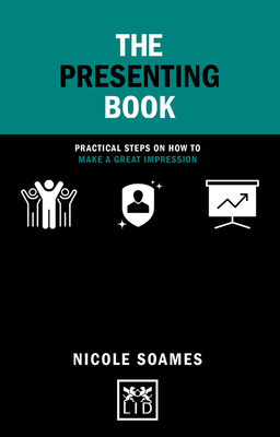 The Presenting Book: Practical Steps on How to Make a Great Impression - Soames, Nicole