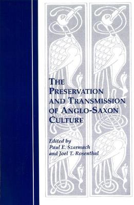 The Preservation and Transmission of Anglo-Saxon Culture: Selected Papers from the 1991 Meeting of the International Society of Anglo-Saxonists - Szarmach, Paul E (Editor), and Rosenthal, Joel T (Editor)