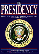 The Presidency: A History of the Office of the President of the United States from 1789 to the Present