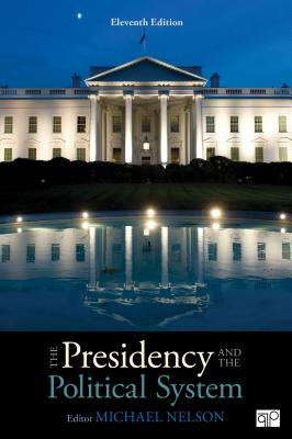 The Presidency and the Political System - Nelson, Michael (Editor)