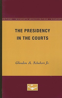 The Presidency in the Courts - Schubert Jr, Glendon A