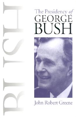 The Presidency of George Bush - Greene, John Robert