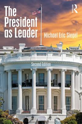 The President as Leader - Siegel, Michael Eric