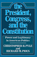 The President, Congress, and the Constitution: Power and Legitimacy in American Politics