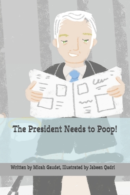 The President Needs to Poop! - Gaudet, Micah