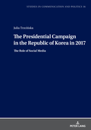 The Presidential Campaign in the Republic of Korea in 2017: The Role of Social Media