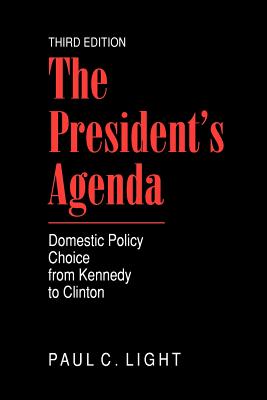 The President's Agenda: Domestic Policy Choice from Kennedy to Clinton - Light, Paul C