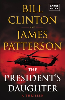 The President's Daughter: A Thriller - Patterson, James, and Clinton, Bill, President