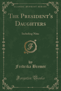 The President's Daughters: Including Nina (Classic Reprint)