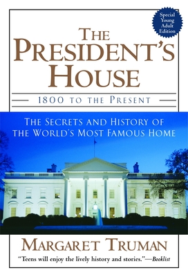 The President's House: 1800 to the Present the Secrets and History of the World's Most Famous Home - Truman, Margaret