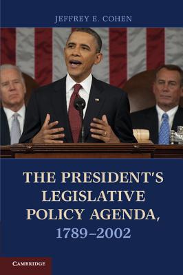 The President's Legislative Policy Agenda, 1789-2002 - Cohen, Jeffrey E.