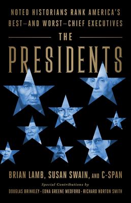 The Presidents: Noted Historians Rank America's Best--and Worst--Chief Executives - Lamb, Brian, and Swain, Susan