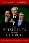 The Presidents of the Church: Insights Into Their Lives and Teachings - Madsen, Truman G