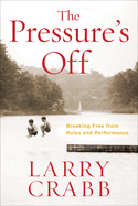 The Pressure's Off (Includes Workbook): Breaking Free from Rules and Performance