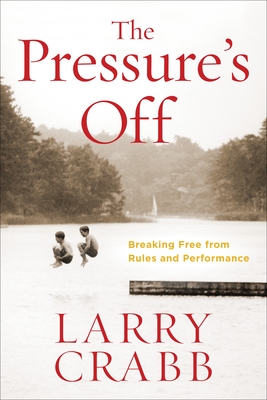 The Pressure's Off (Includes Workbook): Breaking Free from Rules and Performance - Crabb, Larry