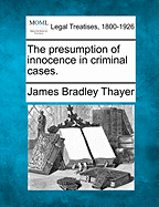 The Presumption of Innocence in Criminal Cases. - Thayer, James Bradley