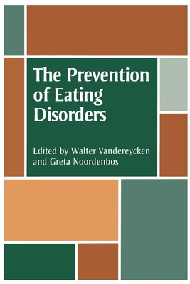 The Prevention of Eating Disorders: Ethical, Legal, and Personal Issues - Vandereycken, W (Editor), and Noordenbos, Greta (Editor)