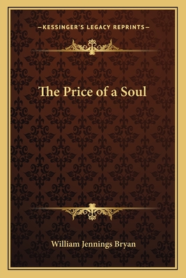 The Price of a Soul - Bryan, William Jennings
