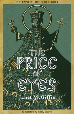 The Price of Eyes: The Empress Irini Series, Volume 4 - McGiffin, Janet