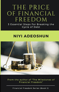 The Price of Financial Freedom: 3 Essential Steps For Breaking the Cycle of Debt, 2nd Edition