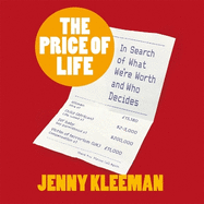 The Price of Life: In Search of What We're Worth and Who Decides