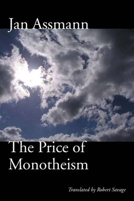 The Price of Monotheism - Assmann, Jan, and Savage, Robert (Translated by)