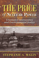The Price of Nuclear Power: Uranium Communities and Environmental Justice