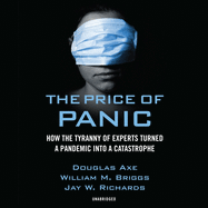 The Price of Panic: How the Tyranny of Experts Turned a Pandemic Into a Catastrophe