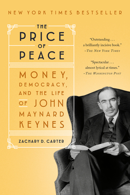 The Price of Peace: Money, Democracy, and the Life of John Maynard Keynes - Carter, Zachary D