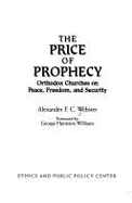 The Price of Prophecy: Orthodox Churches on Peace, Freedom, and Security - Webster, Alexander F C