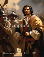 The Price of Redemption: Bartolome De Las Casas, OP