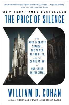 The Price of Silence: The Duke Lacrosse Scandal, the Power of the Elite, and the Corruption of Our Great Universities - Cohan, William D