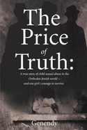 The Price of Truth: A true story of child sexual abuse in the Orthodox Jewish world -- and one girl's courage to survive and heal.