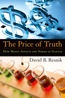 The Price of Truth: How Money Affects the Norms of Science - Resnik, David B