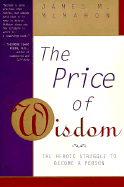 The Price of Wisdom: The Heroic Struggle to Become a Person - McMahon, James