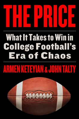 The Price: What It Takes to Win in College Football's Era of Chaos - Keteyian, Armen, and Talty, John