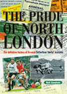 The Pride of North London: Definitive History of Arsenal-Tottenham Derby Matches